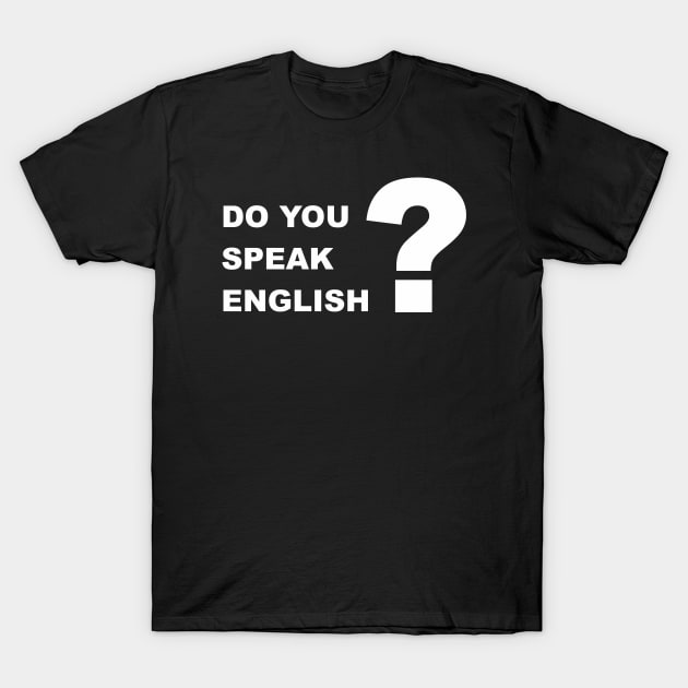 Do You Speak English 2 T-Shirt by ahmadzakiramadhan